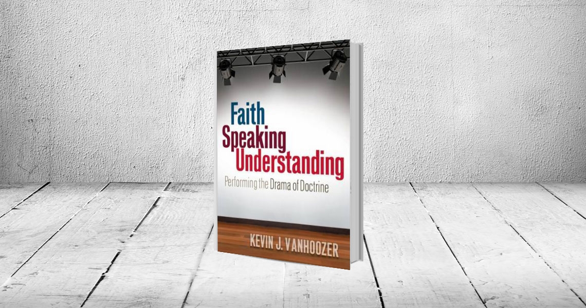 Kevin J. Vanhoozer: Faith Speaking Understanding