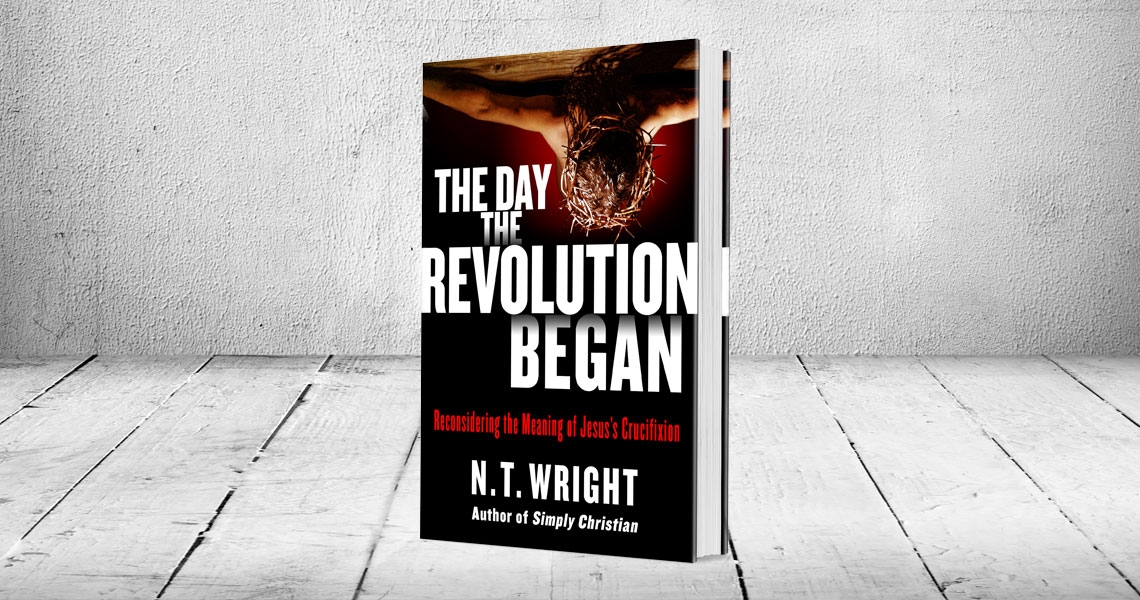 N. T. Wrigh, The Day the Revolution Began